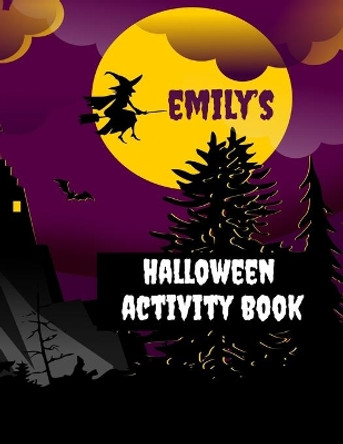 Emily's Halloween Activity Book: Personalized Book for 4-8 Year Old, Coloring Pages, Join the Dots, Tracing, Ghost Mazes. Seasonal Story Writing Prompts, Word Search Puzzles and Sudoku with Spooky Illustrations by Wj Journals 9781696405867