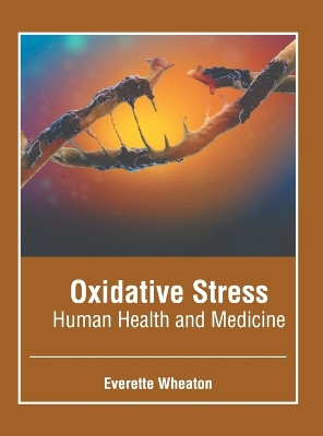 Oxidative Stress: Human Health and Medicine by Everette Wheaton 9781646465637