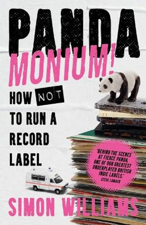 Pandamonium!: How Not to Run a Record Label by Simon Williams