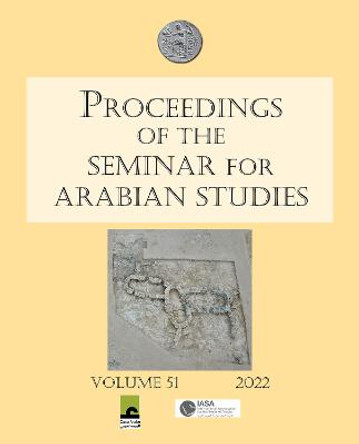Proceedings of the Seminar for Arabian Studies Volume 51 2022: Papers from the fifty-fourth meeting of the Seminar for Arabian Studies held virtually on 2-4 and 9-11 July 2021 by Steve Karacic