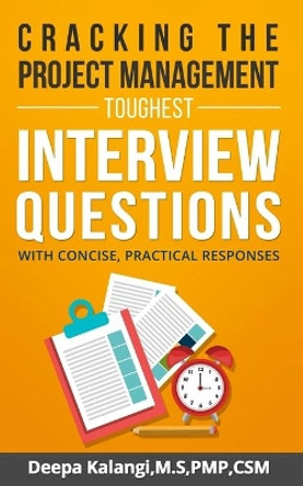 Cracking the Toughest Project Management Interview Questions: With Concise, Practical Responses by Deepa Kalangi 9781546324133