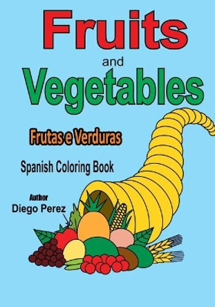 Spanish Coloring Book: Fruits and Vegetables by Diego Perez 9781546361695