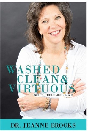Washed Clean & Virtuous: God's Redeeming Love by Jeanne Brooks 9781985822870