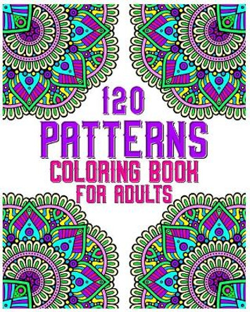 120 Patterns Coloring Book For Adults: mandala coloring book for kids, adults, teens, beginners, girls: 120 amazing patterns and mandalas coloring book: Stress relieving and relaxing Coloring Pages by Souhkhartist Publishing 9798654134851