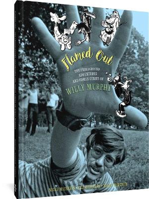 Flamed Out: The Underground Adventures and Comix Genius of Willy Murphy by Willy Murphy 9781683965404