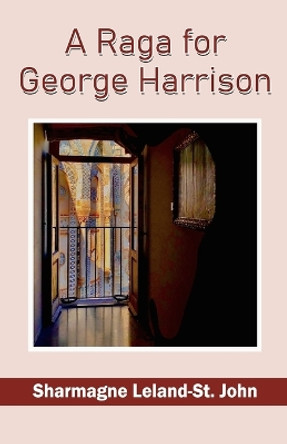 A Raga for George Harrison Sharmagne Leland- by Sharmagne Leland-St John 9789390202867