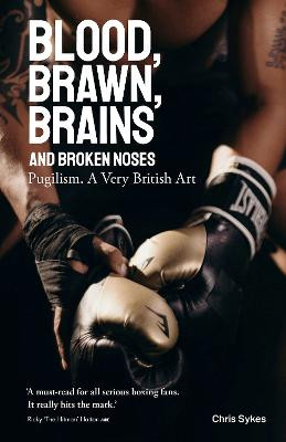 Blood, Brawn, Brain and Broken Noses: Puglism, a Very British Art by Chris Sykes