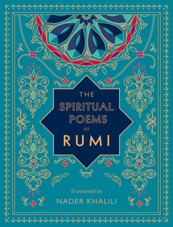 The Spiritual Poems of Rumi: Translated by Nader Khalili: Volume 3 by Rumi