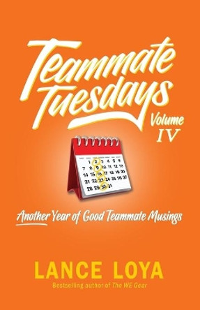 Teammate Tuesday Volume IV: Another Year of Good Teammate Musings by Lance Loya 9781737088905