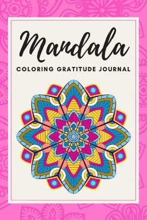 Mandala Coloring Gratitude Journal: 60 Days of Blank Templates to Develop Gratitude and Daily Mindfulness / Artistic 6x9 Workbook To Write In And A Simple Grateful Notebook With Coloring / 121 Pages by Sweet Home Press 9798652083960