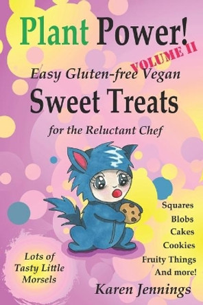 Plant Power! Volume II Easy Gluten-free Vegan Sweet Treats for the Reluctant Chef by Karen Jennings 9781989026106