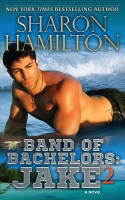 Band of Bachelors: Jake 2 by Sharon Hamilton 9781945020452