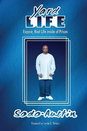 Yard Life: Expose, Real Life Inside of Prison: Expose, Real Life Inside by Sodo Austin 9781637512081