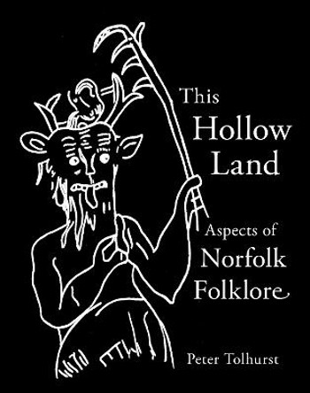 This Hollow Land: Aspects of Norfolk Folklore by Peter Tolhurst