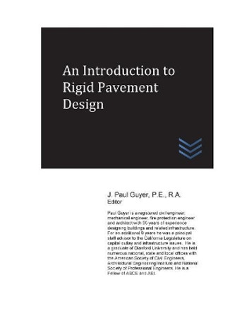 An Introduction to Rigid Pavement Design by J Paul Guyer 9781543155884