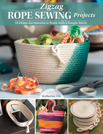 Zigzag Rope Sewing Projects: 16 Home Accessories to Make with a Simple Stitch by Katherine Lile