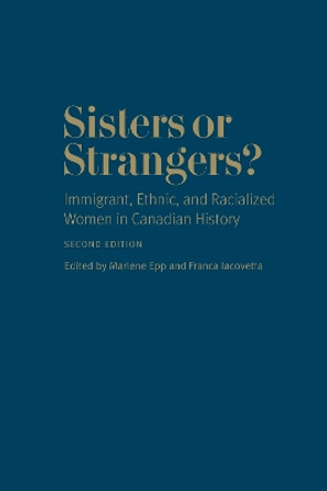 Sisters or Strangers?: Immigrant, Ethnic, and Racialized Women in Canadian History - Second Edition by Marlene Epp 9781442631106