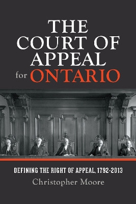 The Court of Appeal for Ontario: Defining the Right of Appeal in Canada, 1792-2013 by Christopher Moore 9781442650145