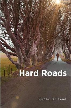 HARD ROADS by Michael W. Evans 9781387818457