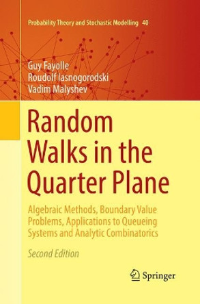 Random Walks in the Quarter Plane: Algebraic Methods, Boundary Value Problems, Applications to Queueing Systems and Analytic Combinatorics by Guy Fayolle 9783319845258