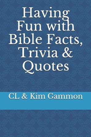 Having Fun with Bible Facts, Trivia & Quotes by CL & Kim Gammon 9781723979866