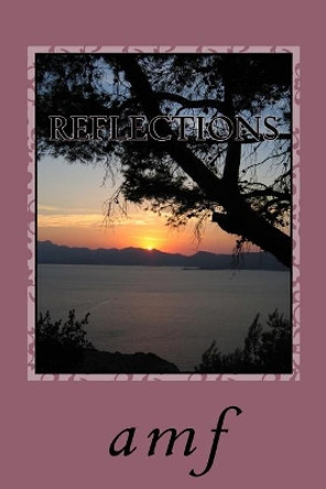 Reflections: A book of Poems by Amf 9781984984425