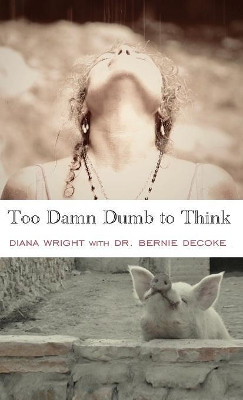Too Damn Dumb to Think by Diana Wright 9781949290271