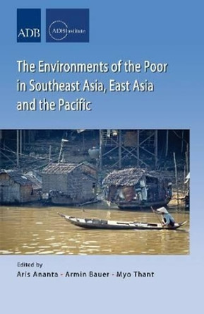 Environments of the Poor in Southeast Asia, East Asia and the Pacific by Aris Ananta 9789814517997