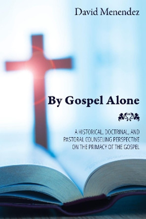 By Gospel Alone by David Menendez 9781532654879