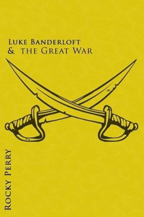 Luke Banderloft and the Great War by Rocky Perry 9781505350357