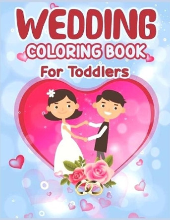 Wedding Coloring Book for Toddlers: Anxiety WEDDING Coloring Books For Adults And Kids Relaxation And Stress Relief by Fatima Coloring 9798546805326