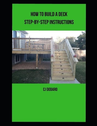 How to Build a Deck - Step-by-Step Instructions by Cj Dodaro 9798566080369