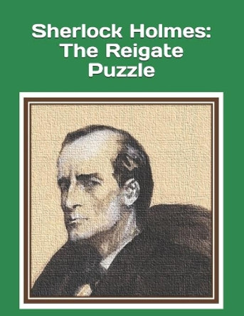 Sherlock Holmes: The Reigate Puzzle: An extra-large print senior reader book - an excerpt classic mystery from &quot;The Memoirs of Sherlock Holmes&quot; by Arthur Conan Doyle - plus coloring pages by Celia Ross 9798573554785