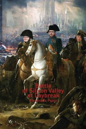 Battle of Silicon Valley at Daybreak by Alexandria Peary 9781956005363