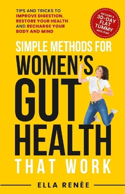 Simple Methods For Women's Gut Health That Work by Ella Renée 9781998026067