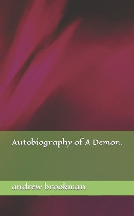 Autobiography of A Demon. by Andrew Brookman 9798364752628