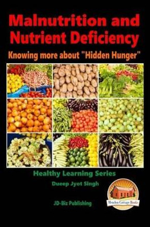 Malnutrition and Nutrient Deficiency - Knowing more about &quot;Hidden Hunger&quot; by John Davidson 9781517092597