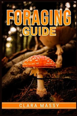 Foraging Guide: How to Gather and Store Wild Plants Throughout the Year (2022 for Beginners) by Clara Massy 9783986537456