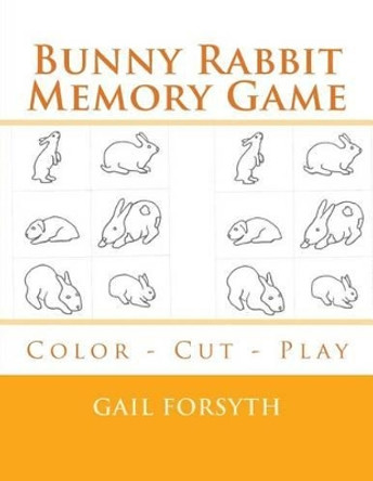 Bunny Rabbit Memory Game: Color - Cut - Play by Gail Forsyth 9781508943006