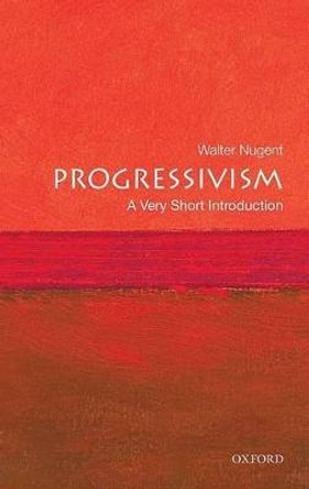 Progressivism: A Very Short Introduction by Walter Nugent