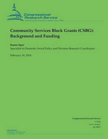 Community Services Block Grants (CSBG): Background and Funding by Congressional Research Service 9781502731272