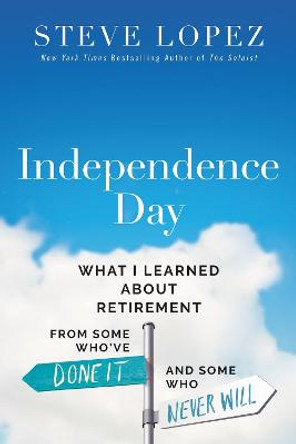 Independence Day: What I Learned About Retirement from Some Who've Done It and Some Who Never Will by Thomas Nelson