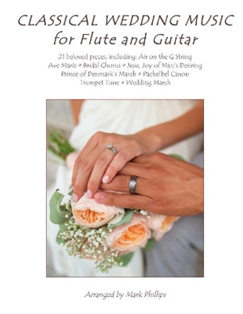 Classical Wedding Music for Flute and Guitar by Mark Phillips 9781986269209