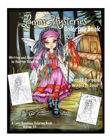 Lunar Mysteries Coloring Book: Lacy Sunshine Coloring Book Fairies, Moon Goddesses, Surreal, Fantasy and More by Heather Valentin 9781986849449