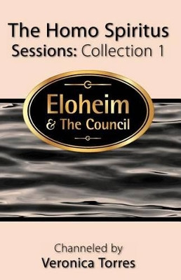 The Homo Spiritus Sessions, Collection 1 by Eloheim And the Council 9781936969142