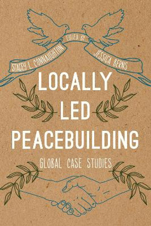 Locally Led Peacebuilding: Global Case Studies by Stacey L. Connaughton 9781538114094