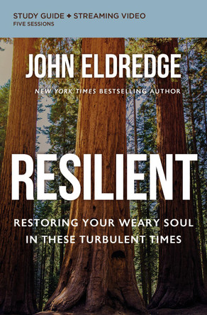 Resilient Study Guide plus Streaming Video: Restoring Your Weary Soul in These Turbulent Times by John Eldredge