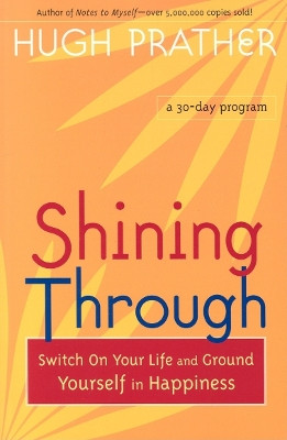 Shining Through: Switch on Your Life and Ground Yourself in Happiness (Spiritual Book on How to be Happy; Spiritual Gift; From the Author of Notes to Myself) by Hugh Prather 9781573249546