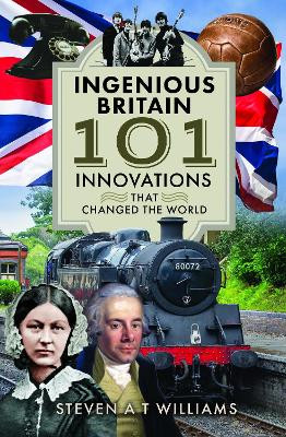 Ingenious Britain: 101 Innovations that Changed the World by Steven A.T. Williams 9781399034890