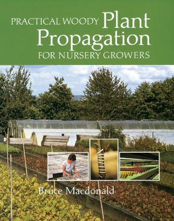 Practical Woody Plant Propagation for Nursery Growers by Bruce MacDonald 9780881928402